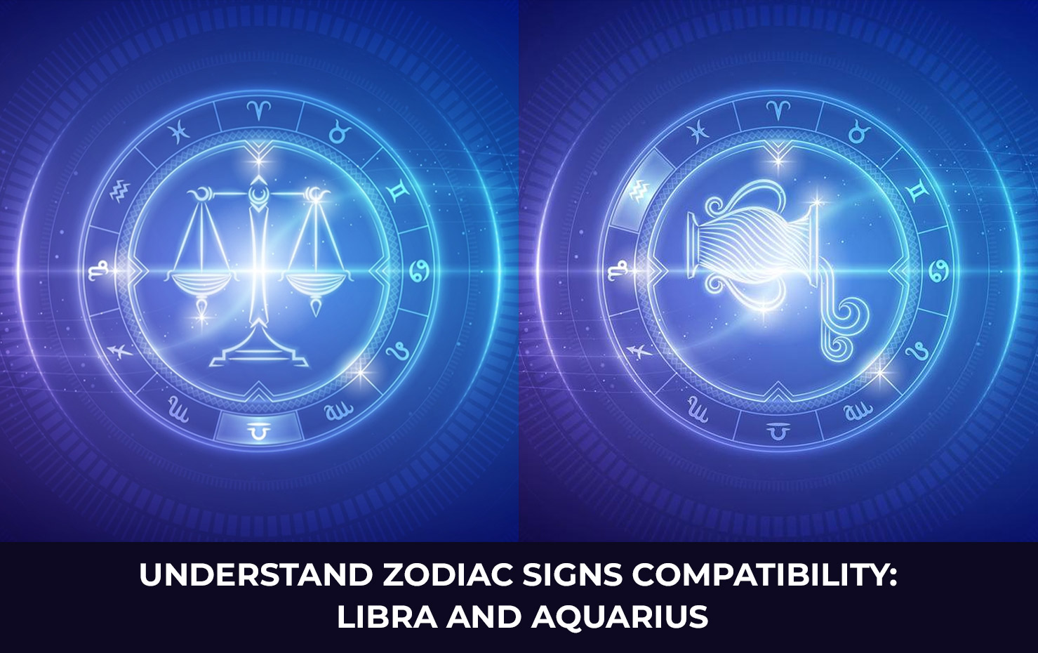 Understand Zodiac Signs Compatibility: Libra and Aquarius